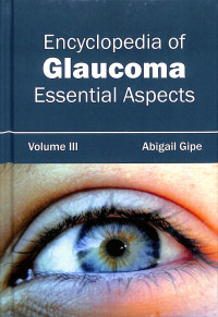 Encyclopedia of glaucoma essential aspects volume III