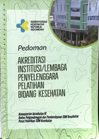 Pedoman akreditasi institusi/lembaga penyelenggara pelatihan bidang kesehatan 2021