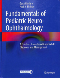 Fundamentals of pediatric neuro-ophthalmology, a practical, case based approach to diagnosis and management