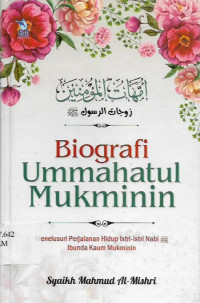 biografi ummahatul mukminin : menelusuri perjalanan hidup istri-istri nabi, ibunda kaum mukminin