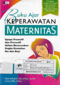 buku ajar keperawatan maternitas : upaya promotif dan preventif dalam menurunkan angka kematian ibu dan bayi