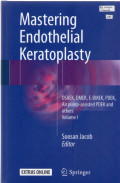 Mastering endothelial keratoplasty volume 1 (dsaek,dmek,e-dmek,pdek air pump assisted pdek and other volume 1