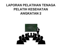 Laporan pelatihan tenaga pelatihan kesehatan angkatan 2