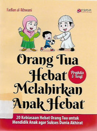 orang tua hebat melahirkan anak hebat, praktis dan teruji