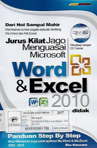 jurus kilat jago menguasai microsoft word dan excel 2010 secara otodidak : panduan step by step bisa diterapkan juga pada aplikasi ms.word dan ms.excel 2003-2010